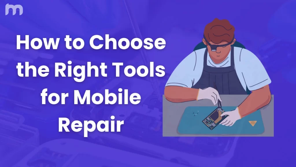 How to Choose the Right Tools for Mobile Repair